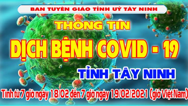 Thông tin công tác phòng, chống dịch bệnh Covid-19 trên địa bàn tỉnh Tây Ninh (Số liệu báo cáo từ 7 giờ ngày 18/02/2021 đến 7 giờ ngày 19/02/2021)